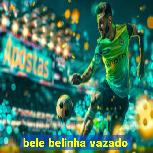 bele belinha vazado